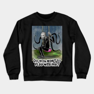 Do you want to play with me? Crewneck Sweatshirt